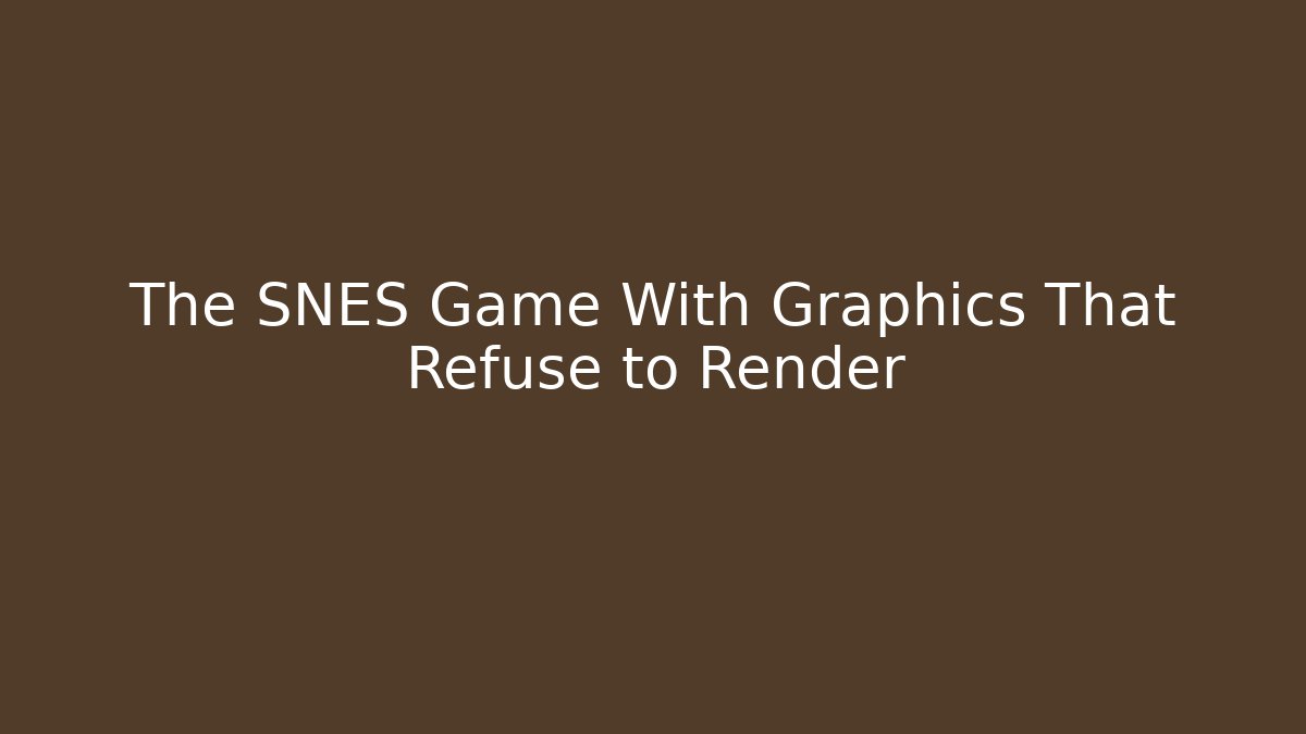 The SNES Game With Graphics That Refuse to Render