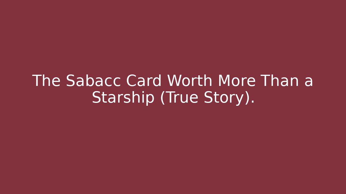 The Sabacc Card Worth More Than a Starship (True Story).