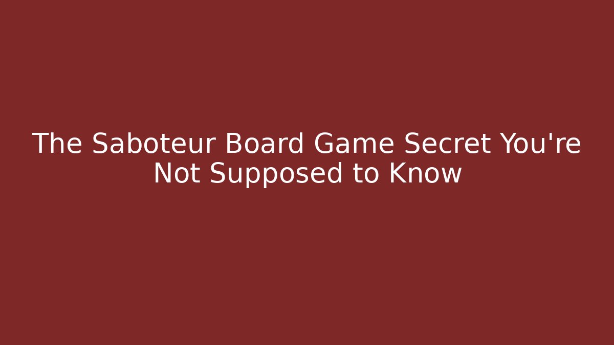 The Saboteur Board Game Secret You’re Not Supposed to Know