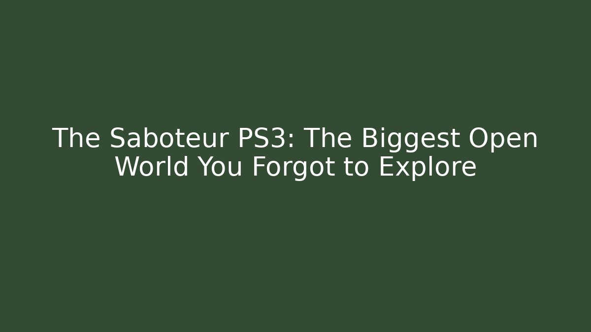 The Saboteur PS3: The Biggest Open World You Forgot to Explore