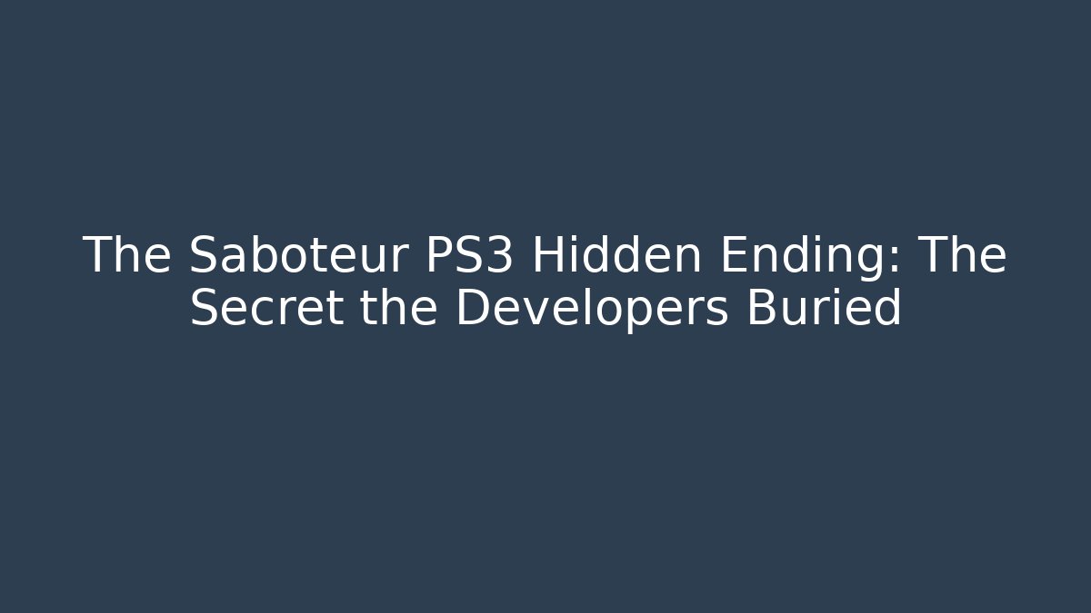 The Saboteur PS3 Hidden Ending: The Secret the Developers Buried - Create More Assets