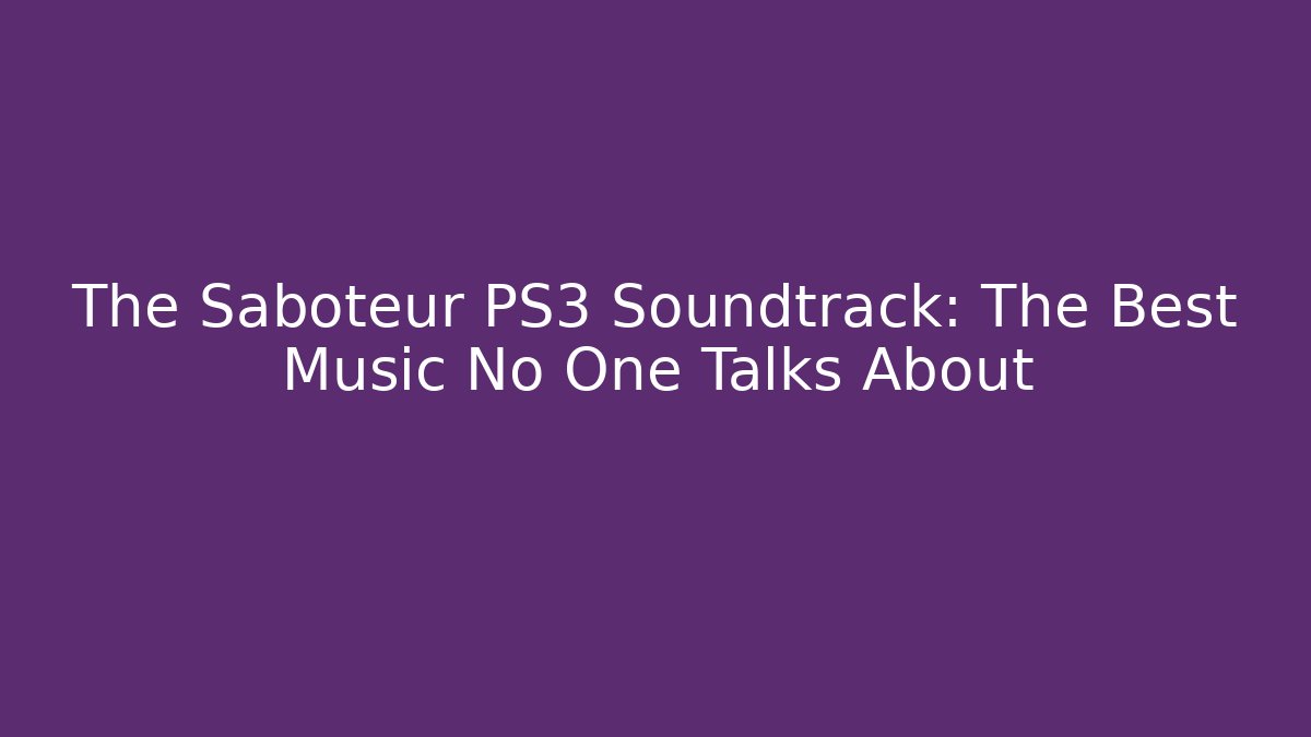 The Saboteur PS3 Soundtrack: The Best Music No One Talks About