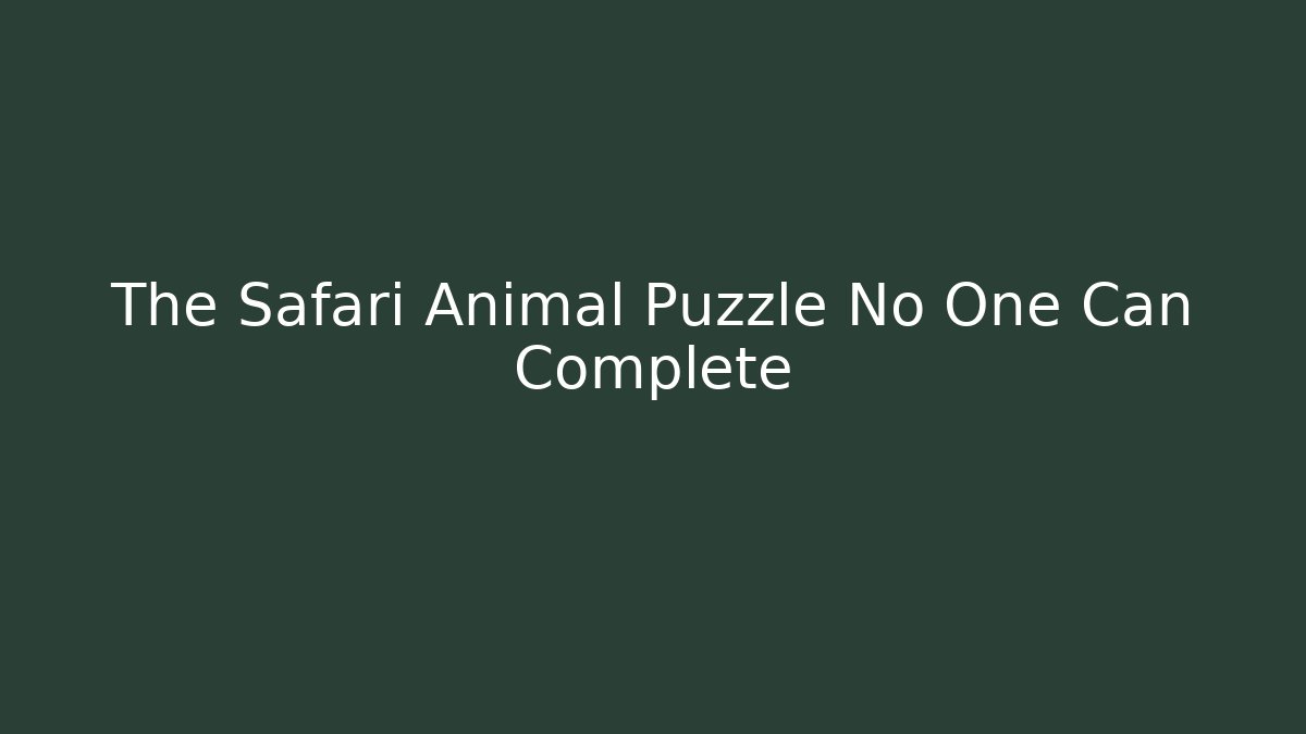 The Safari Animal Puzzle No One Can Complete
