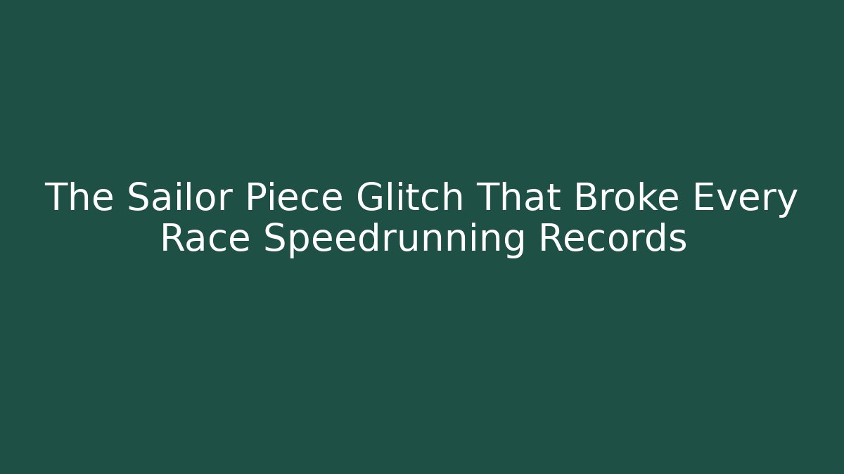 The Sailor Piece Glitch That Broke Every Race Speedrunning Records