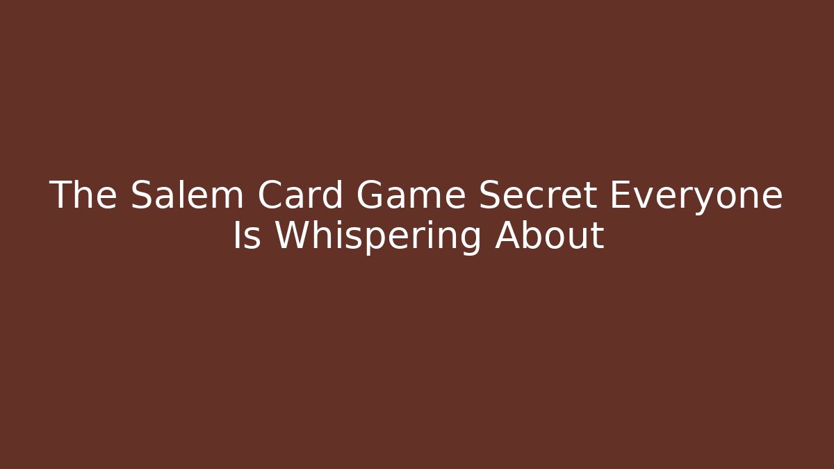 The Salem Card Game Secret Everyone Is Whispering About