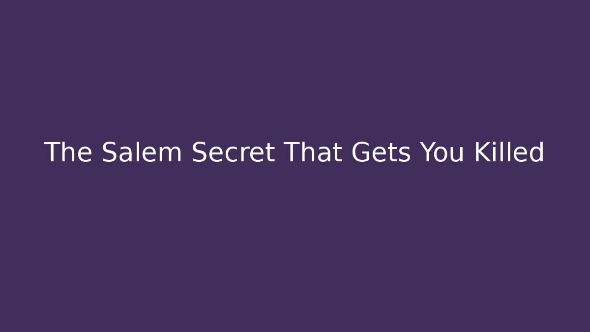 The Salem Secret That Gets You Killed - Create More Assets