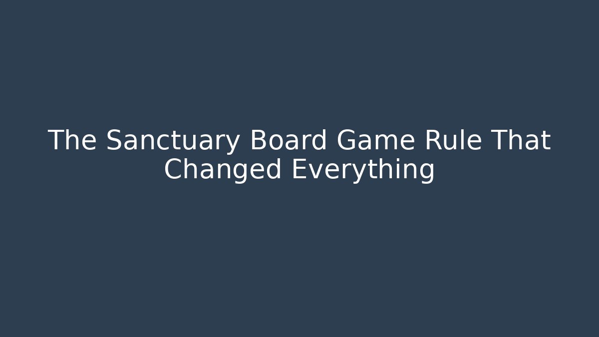 The Sanctuary Board Game Rule That Changed Everything