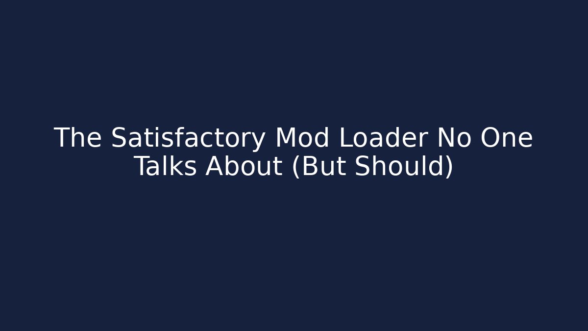 The Satisfactory Mod Loader No One Talks About (But Should)