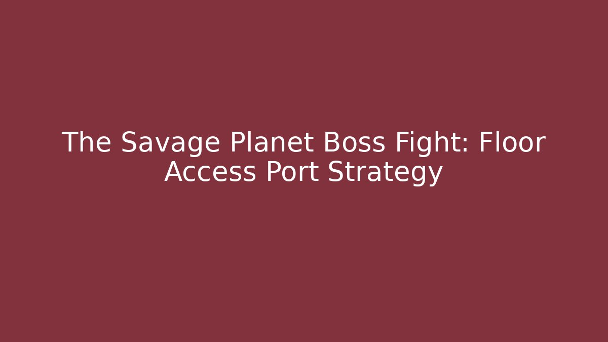 The Savage Planet Boss Fight: Floor Access Port Strategy