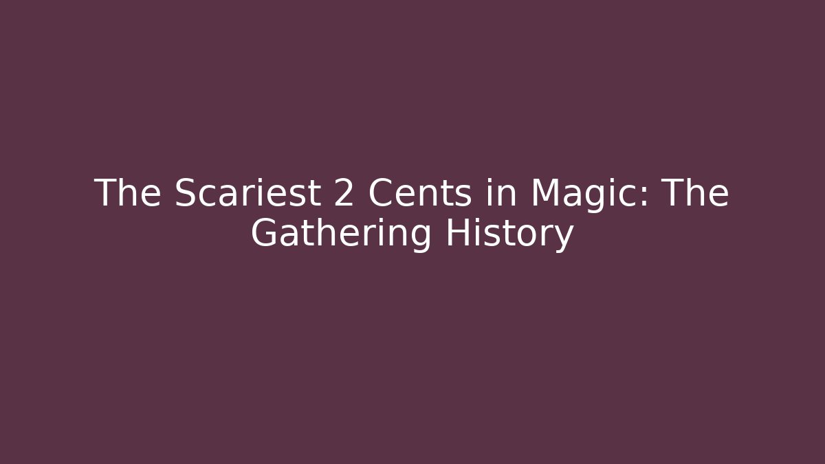 The Scariest 2 Cents in Magic: The Gathering History