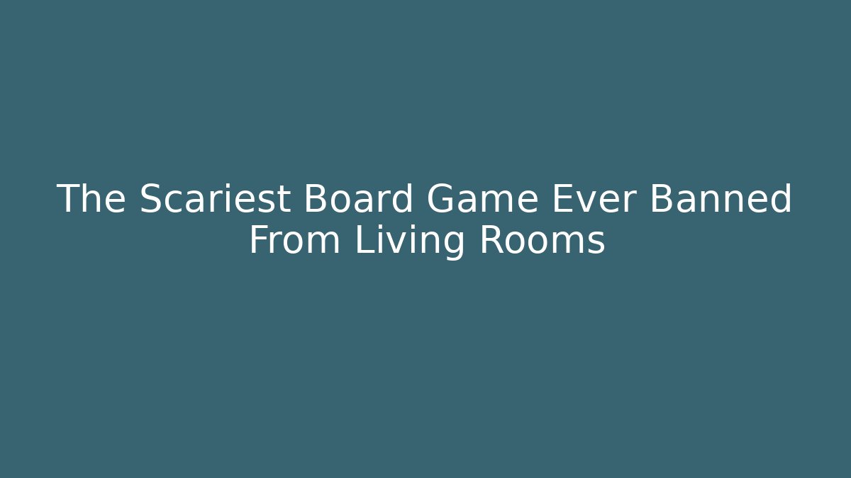 The Scariest Board Game Ever Banned From Living Rooms
