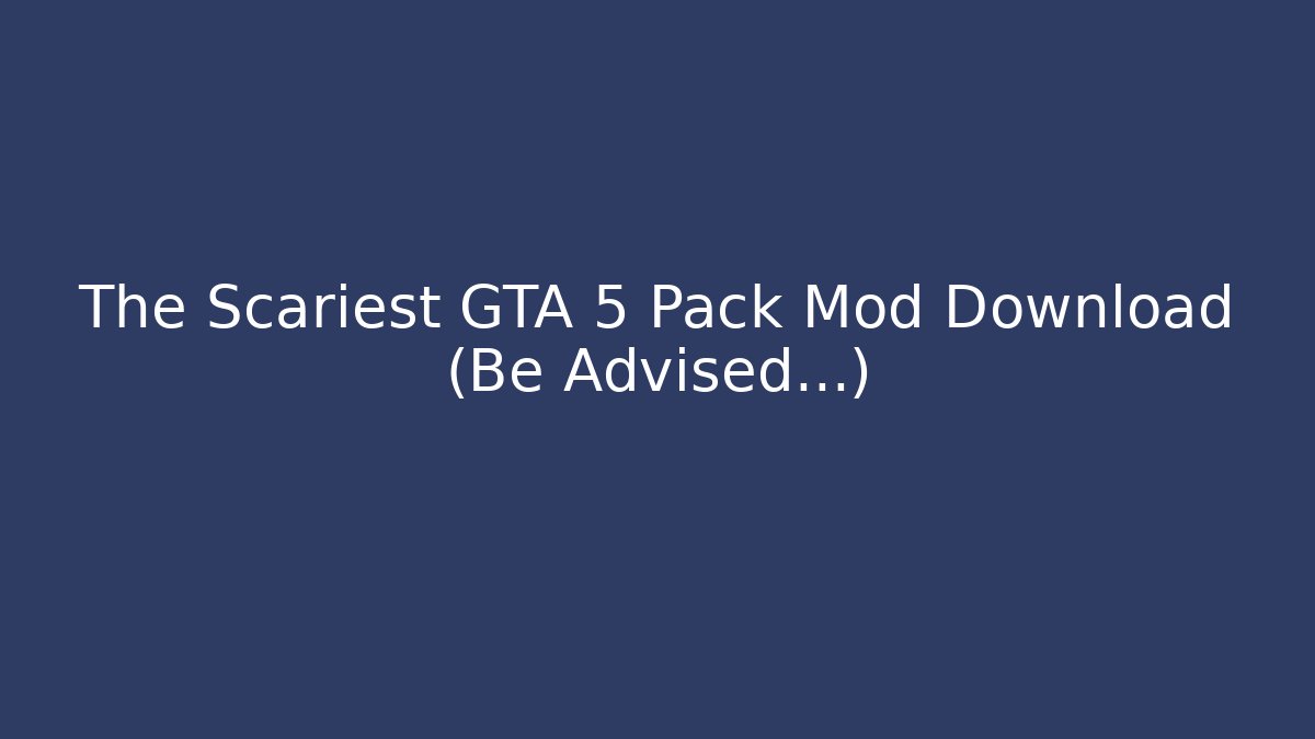 The Scariest GTA 5 Pack Mod Download (Be Advised...)