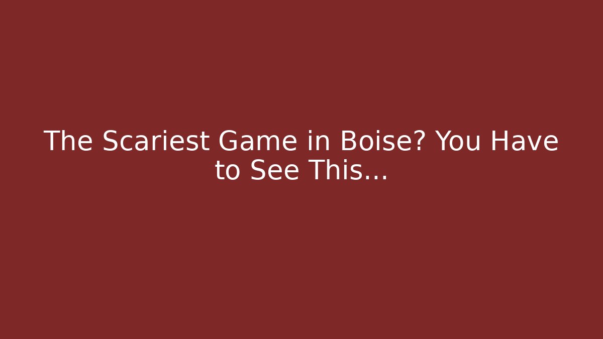 The Scariest Game in Boise? You Have to See This…