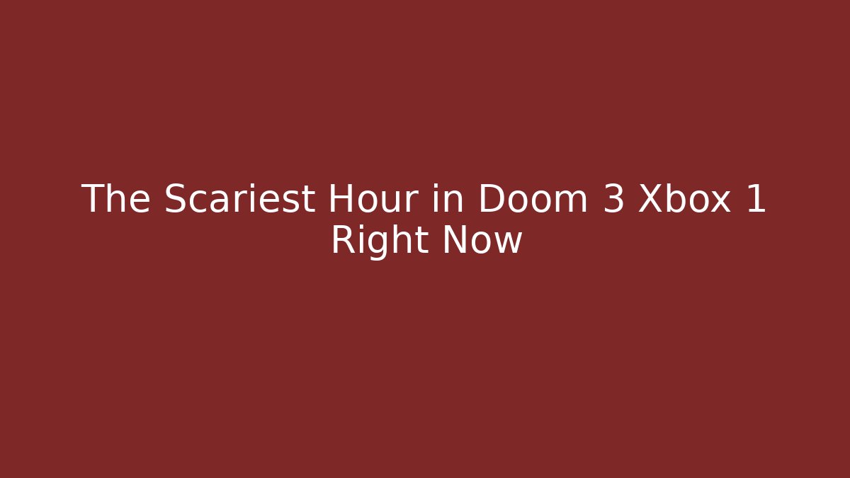 The Scariest Hour in Doom 3 Xbox 1 Right Now