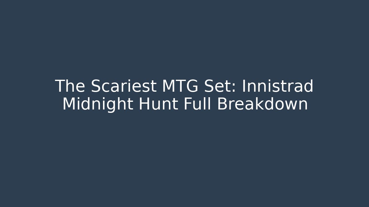 The Scariest MTG Set: Innistrad Midnight Hunt Full Breakdown