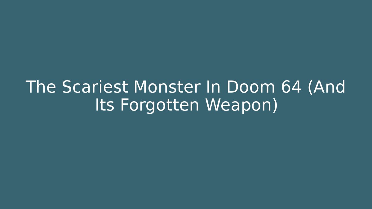 The Scariest Monster In Doom 64 (And Its Forgotten Weapon) - Create More Assets