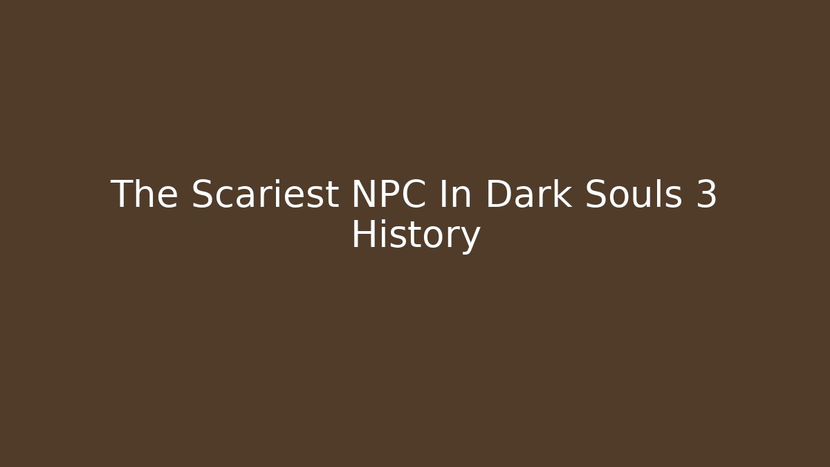 The Scariest NPC In Dark Souls 3 History