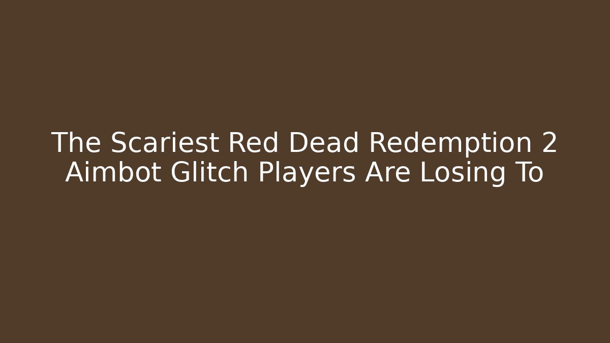 The Scariest Red Dead Redemption 2 Aimbot Glitch Players Are Losing To