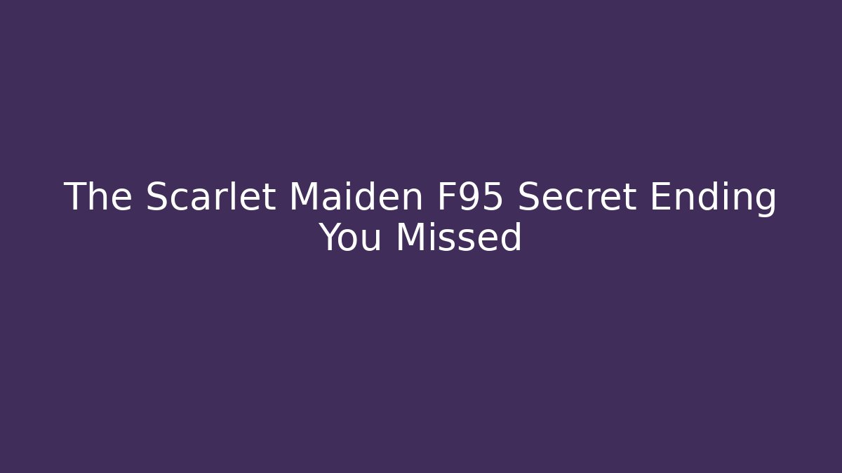 The Scarlet Maiden F95 Secret Ending You Missed