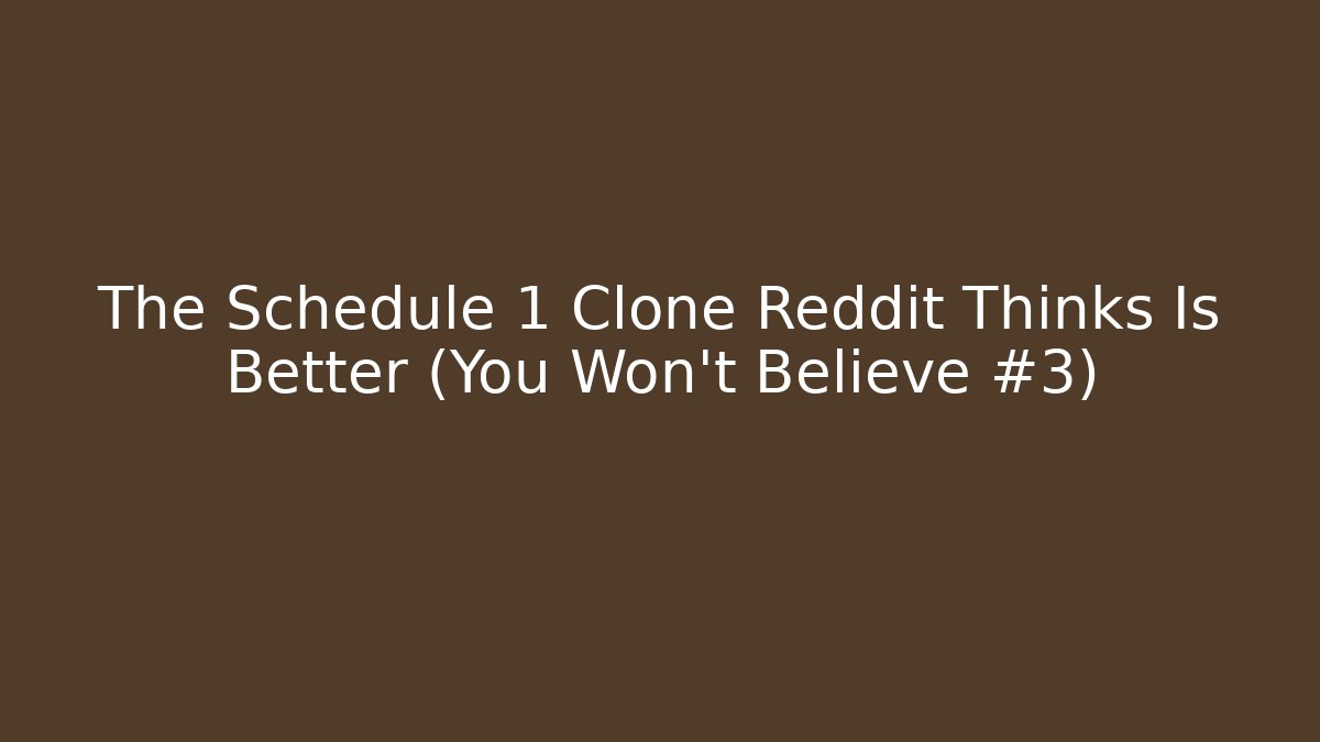 The Schedule 1 Clone Reddit Thinks Is Better (You Won’t Believe #3)