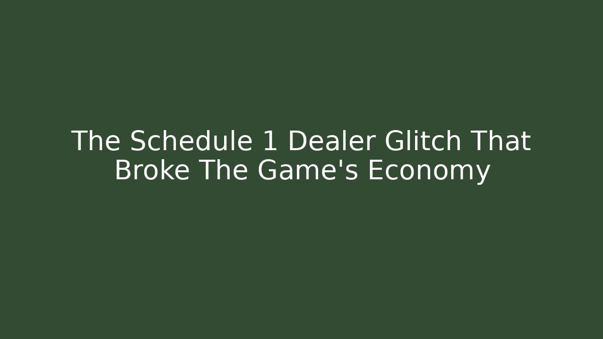 The Schedule 1 Dealer Glitch That Broke The Game's Economy