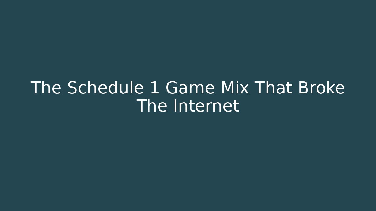 The Schedule 1 Game Mix That Broke The Internet