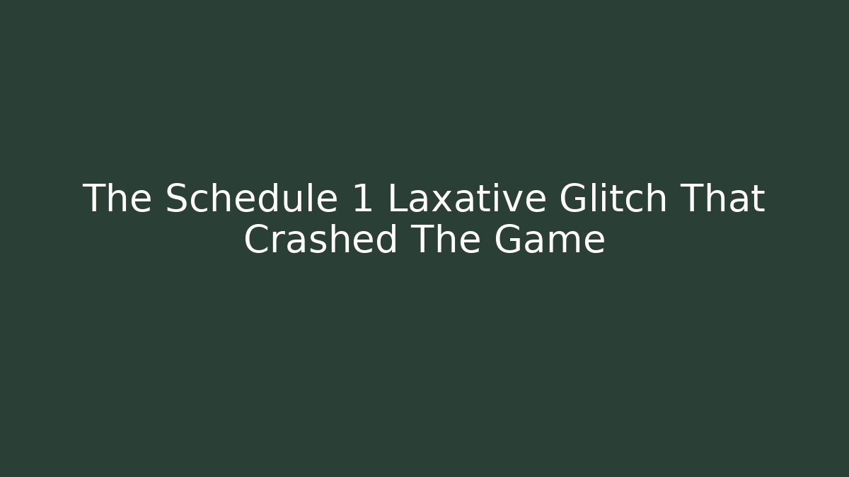 The Schedule 1 Laxative Glitch That Crashed The Game