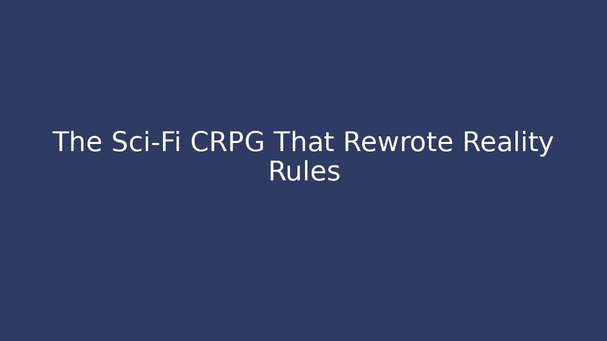 The Sci-Fi CRPG That Rewrote Reality Rules