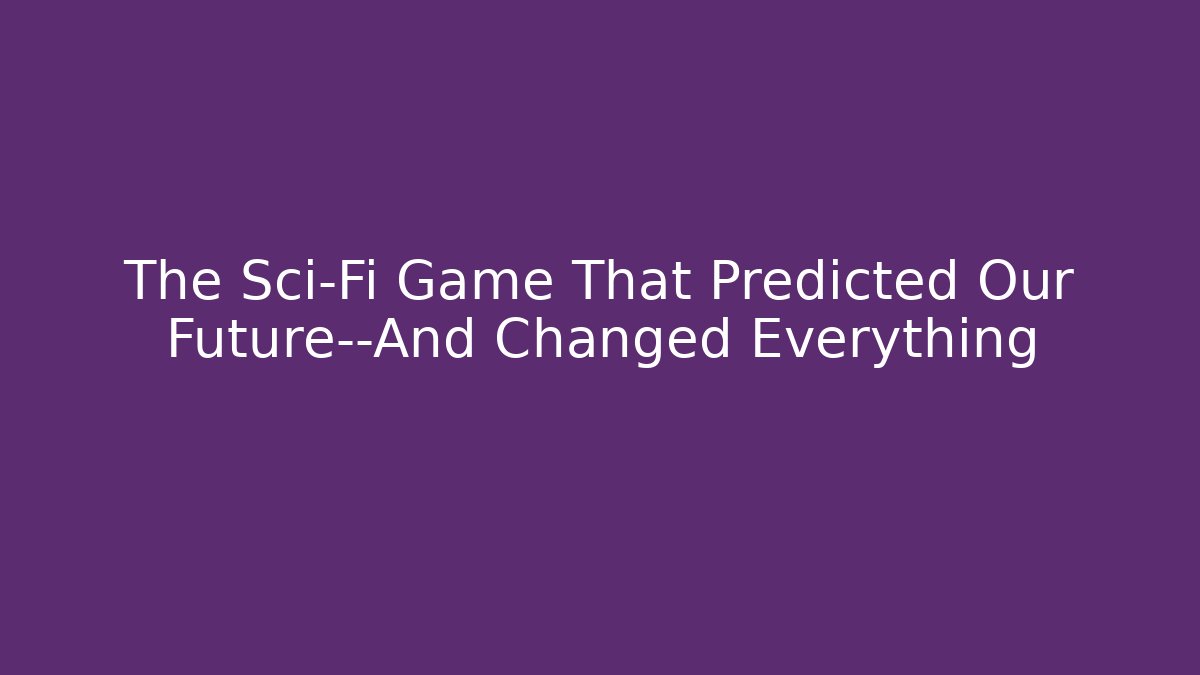 The Sci-Fi Game That Predicted Our Future—And Changed Everything