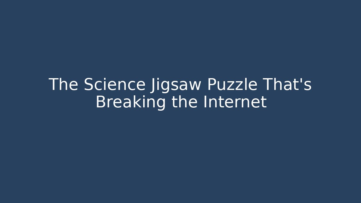 The Science Jigsaw Puzzle That's Breaking the Internet
