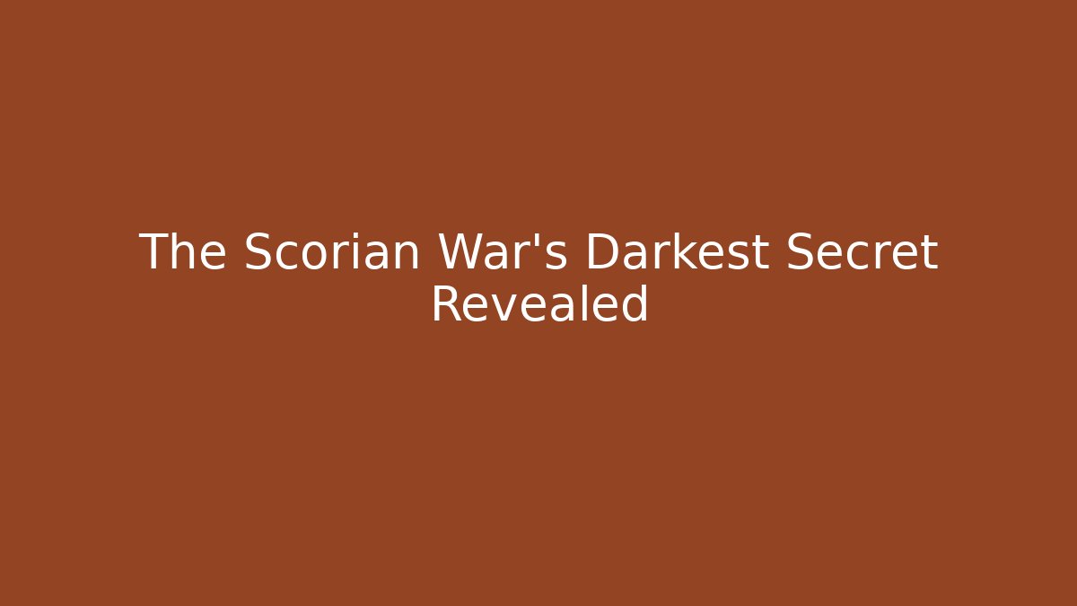 The Scorian War's Darkest Secret Revealed