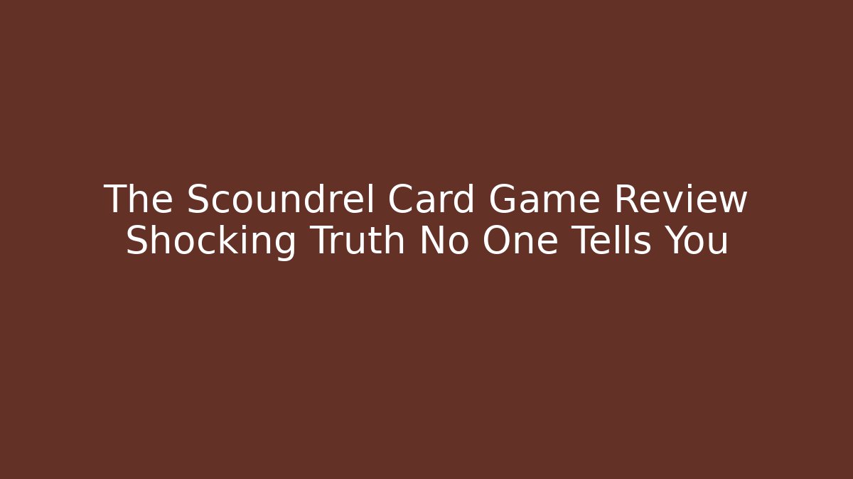 The Scoundrel Card Game Review Shocking Truth No One Tells You