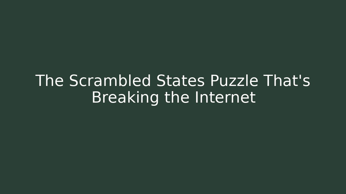 The Scrambled States Puzzle That's Breaking the Internet