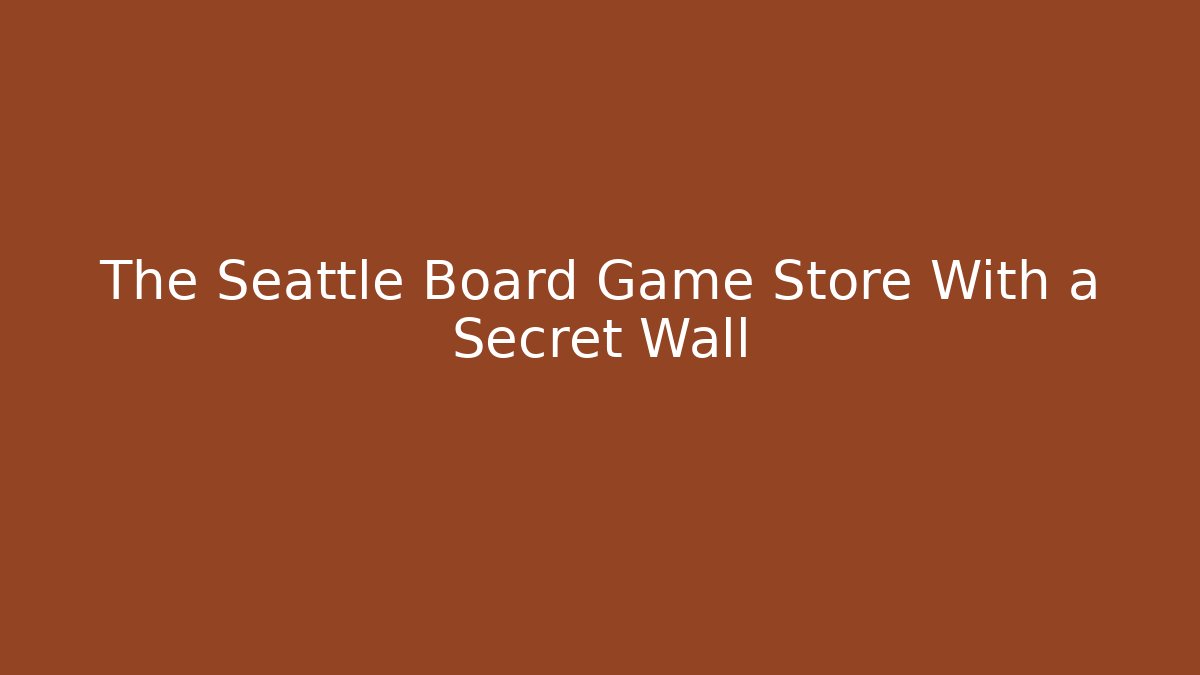 The Seattle Board Game Store With a Secret Wall