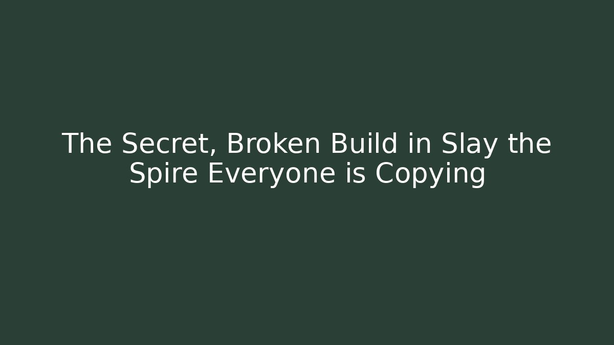 The Secret, Broken Build in Slay the Spire Everyone is Copying