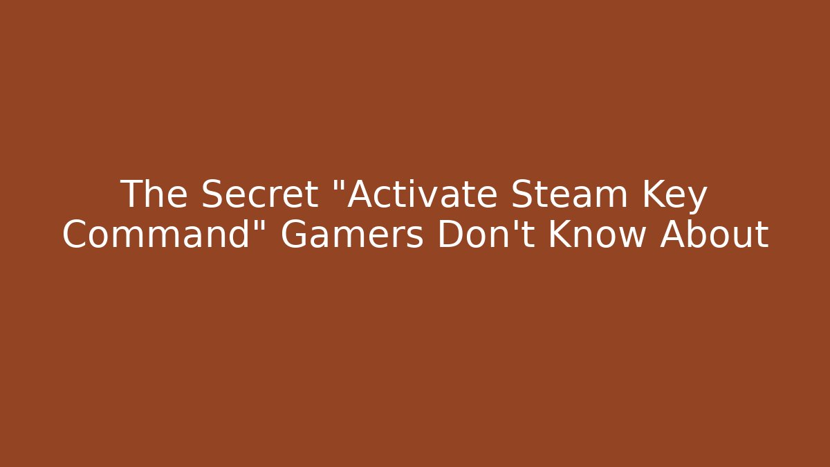 The Secret "Activate Steam Key Command" Gamers Don't Know About