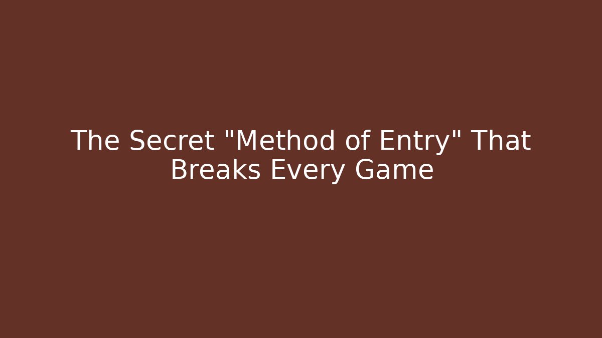 The Secret "Method of Entry" That Breaks Every Game