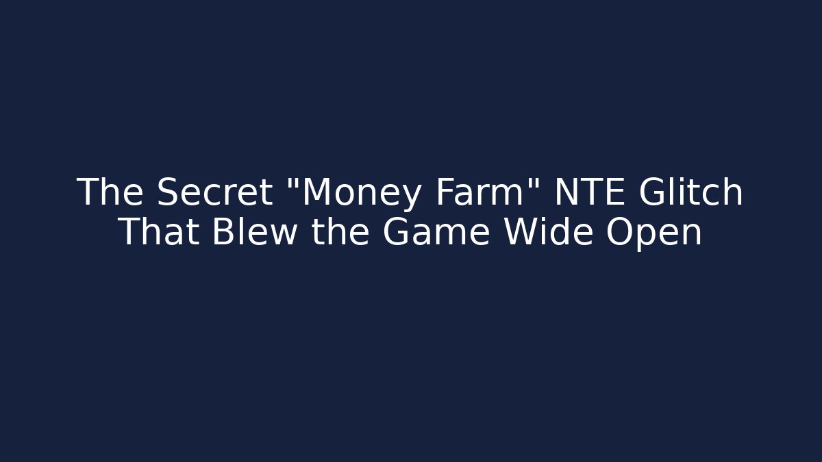 The Secret "Money Farm" NTE Glitch That Blew the Game Wide Open