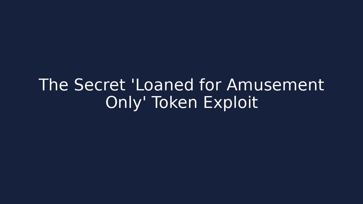 The Secret 'Loaned for Amusement Only' Token Exploit - Create More Assets