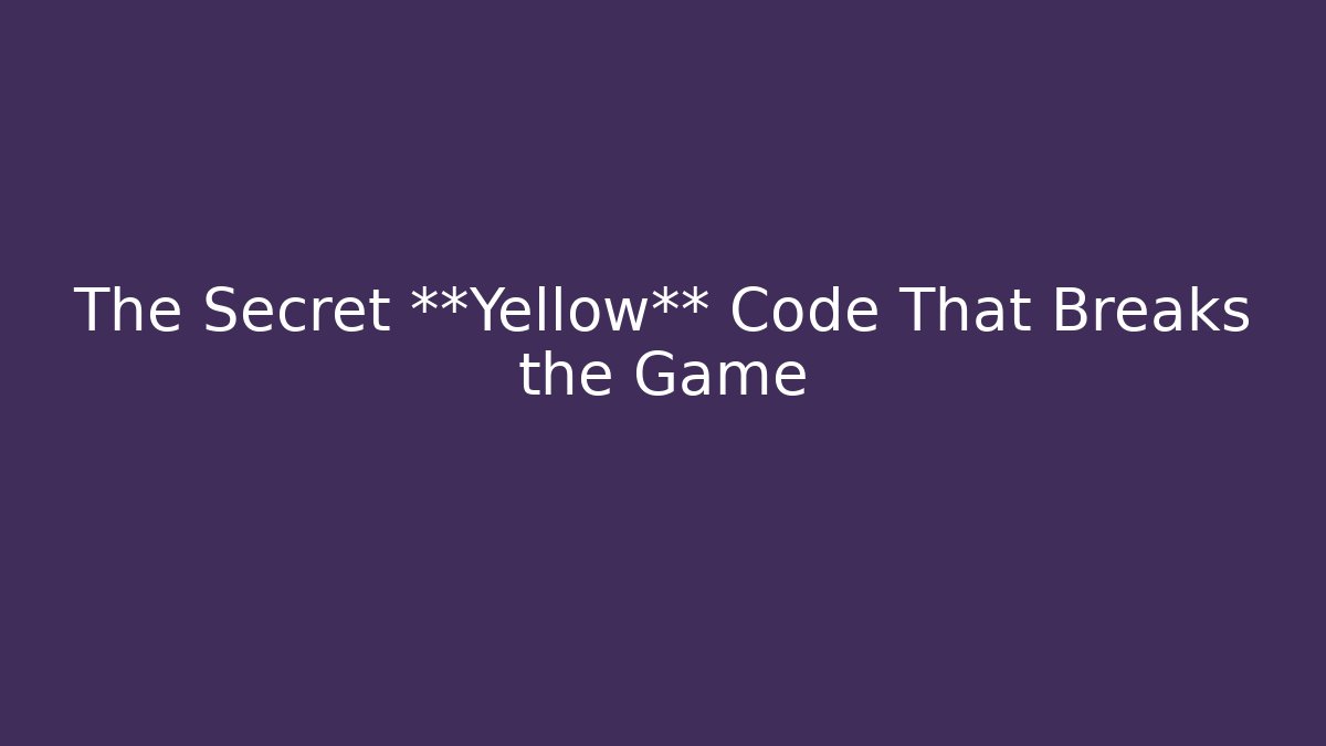 The Secret **Yellow** Code That Breaks the Game