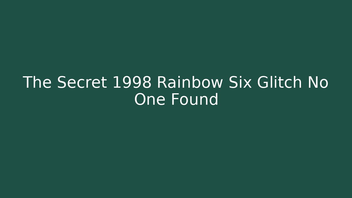 The Secret 1998 Rainbow Six Glitch No One Found