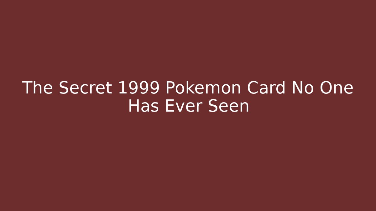 The Secret 1999 Pokemon Card No One Has Ever Seen