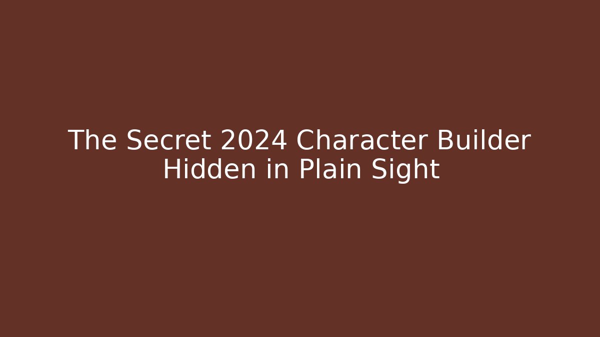 The Secret 2024 Character Builder Hidden in Plain Sight - Create More Assets