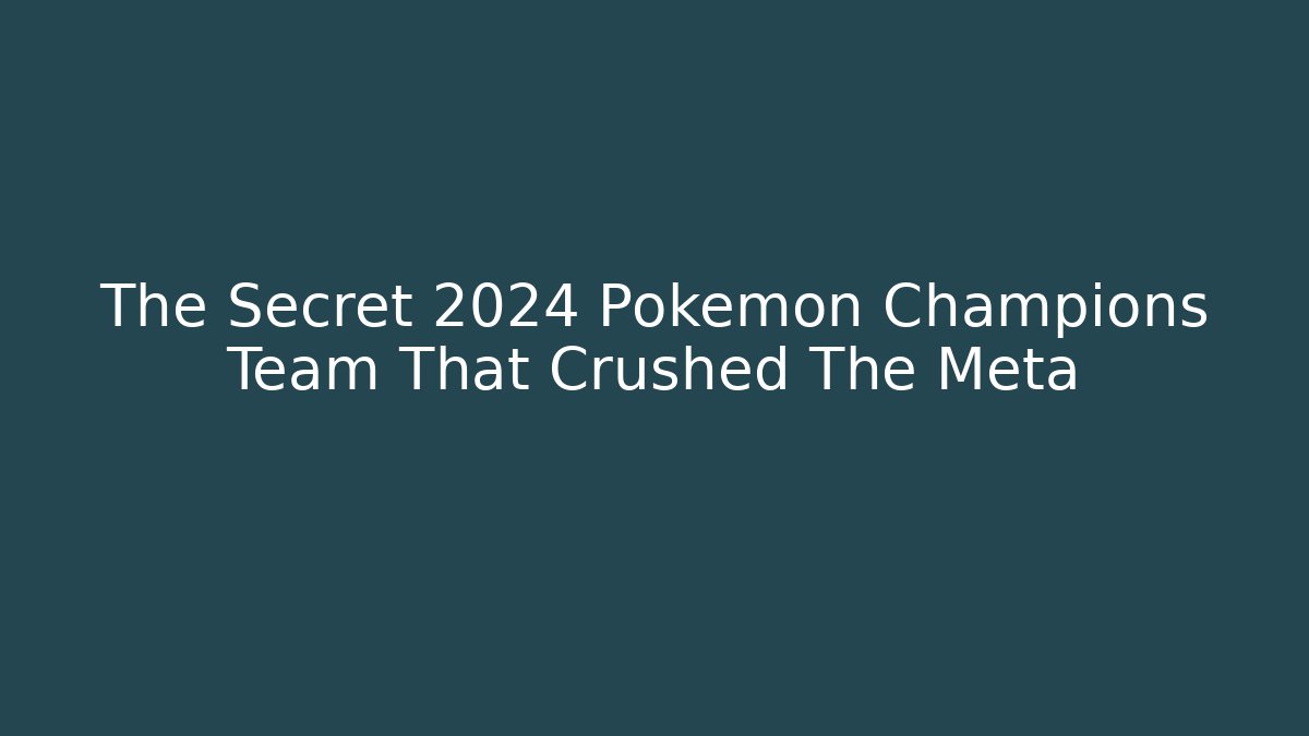 The Secret 2024 Pokemon Champions Team That Crushed The Meta