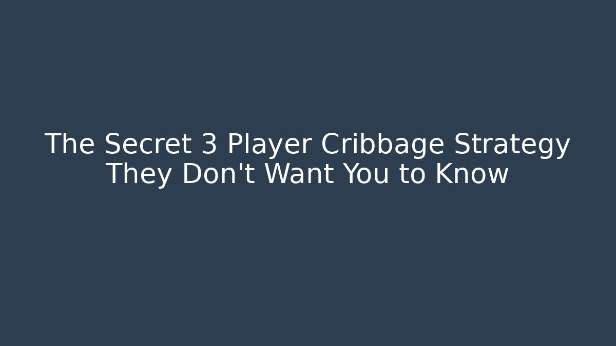 The Secret 3 Player Cribbage Strategy They Don’t Want You to Know