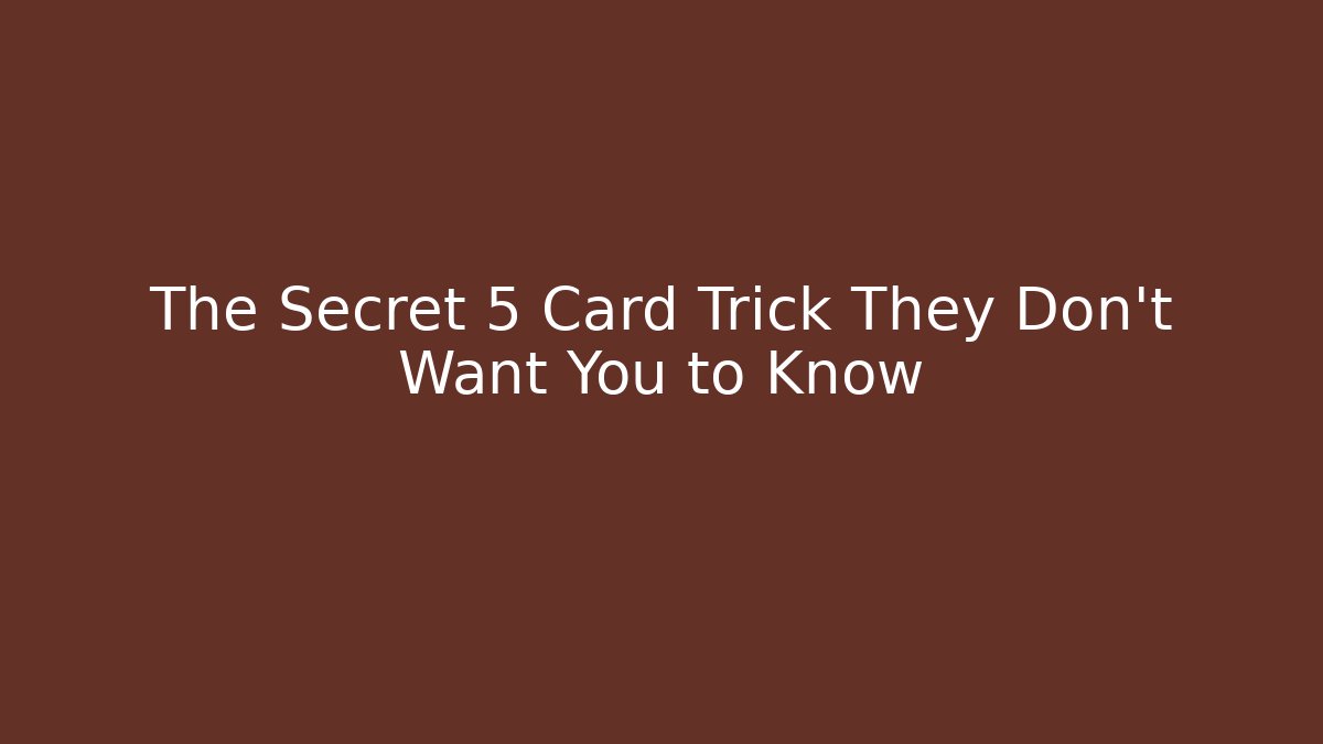 The Secret 5 Card Trick They Don't Want You to Know