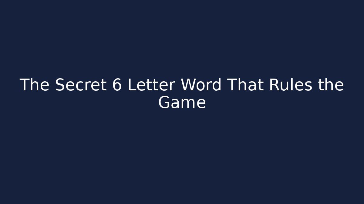 The Secret 6 Letter Word That Rules the Game - Create More Assets