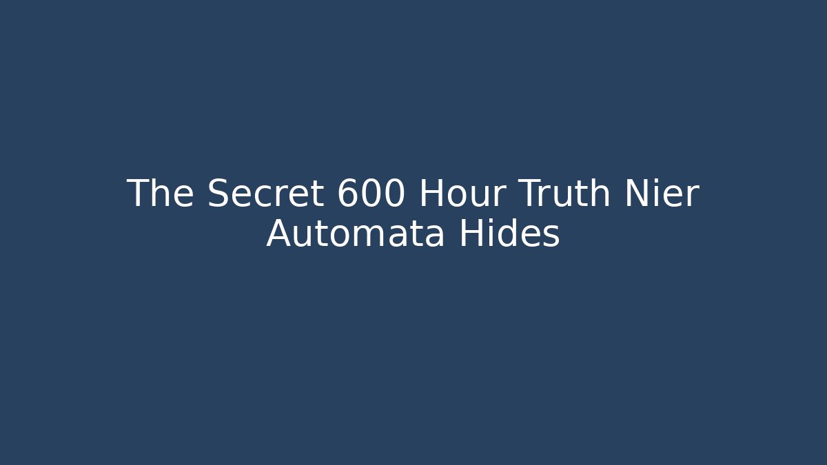 The Secret 600+ Hour Truth Nier Automata Hides