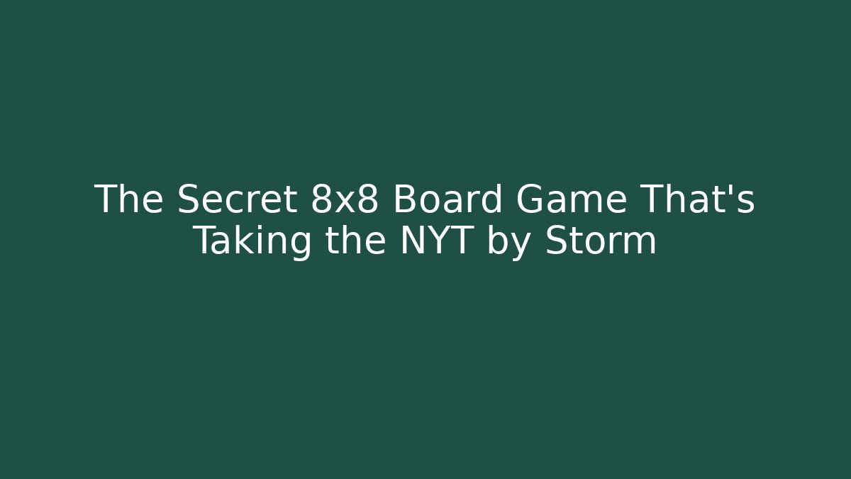 The Secret 8x8 Board Game That's Taking the NYT by Storm