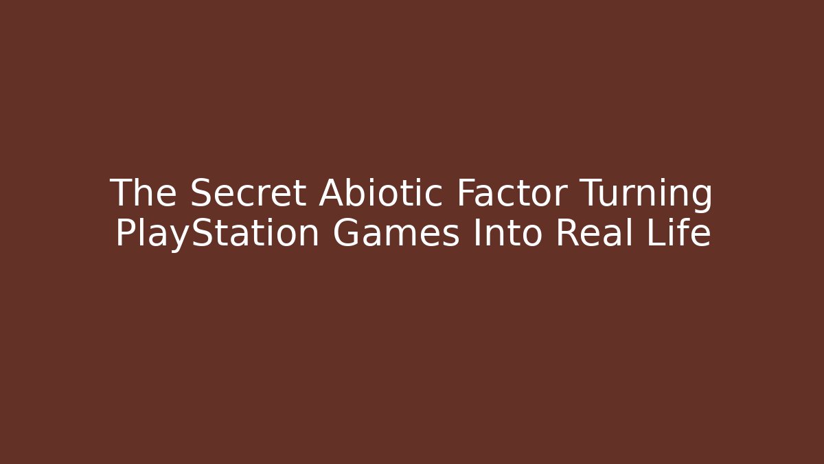 The Secret Abiotic Factor Turning PlayStation Games Into Real Life